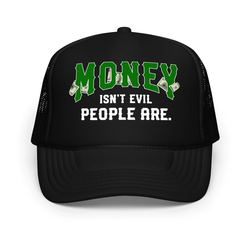 Money Isn't Evil People Are Trucker Hat